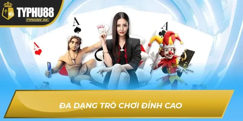Đa dạng trò chơi đỉnh cao